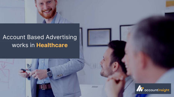 AccountInsight_Blog_ABA_The Healthcare and Life Sciences Success Story With Account-Based Advertising