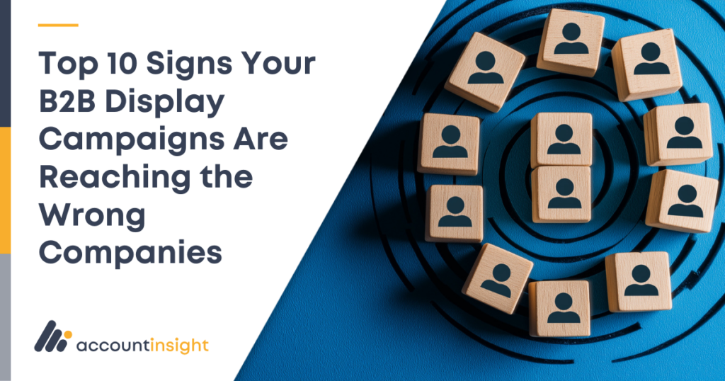 Top 10 Signs Your B2B Display Campaigns are Reaching the Wrong Companies