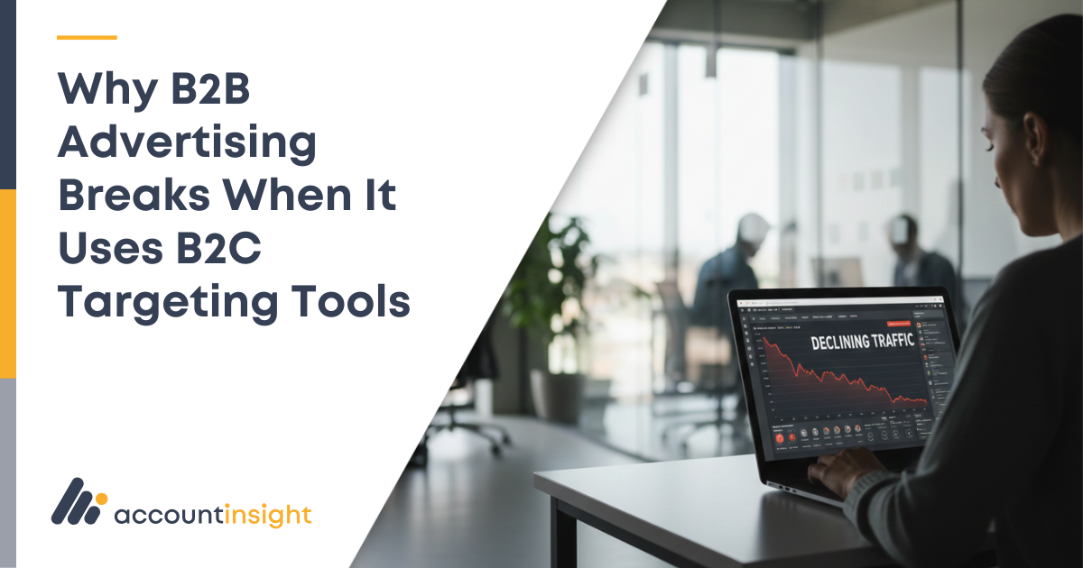 Why B2B Advertising Breaks When It Uses B2C Targeting Tools