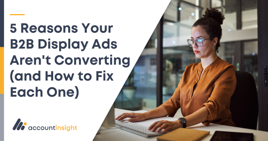 B2B Ad Performance: 5 Fixes for Better Display Advertising ROI