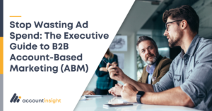 Stop Wasting Ad Spend - The Executive Guide to B2B Account-Based Marketing