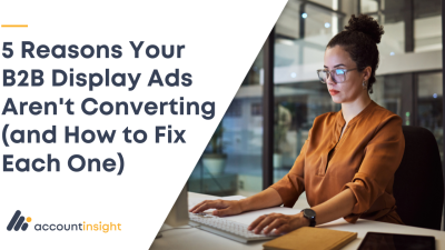 B2B Ad Performance: 5 Fixes for Better Display Advertising ROI