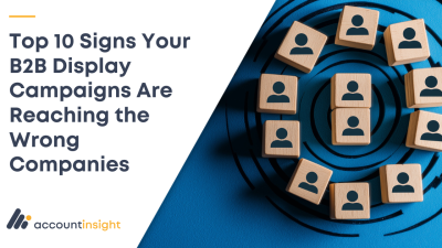 Top 10 Signs Your B2B Display Campaigns are Reaching the Wrong Companies
